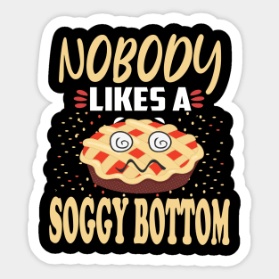 Nobody likes a soggy bottom . Sticker